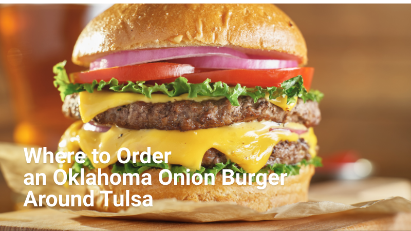 Where to Order an Oklahoma Onion Burger Around Tulsa | Solid Rock Realtors
